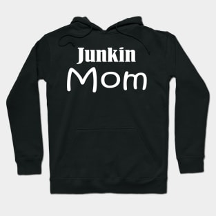 Junkin Mom, vintage lover , Gone Pickin, Junk Queen, Junking lover, junkin mama, Yard sale, Thrifting Tee Hoodie